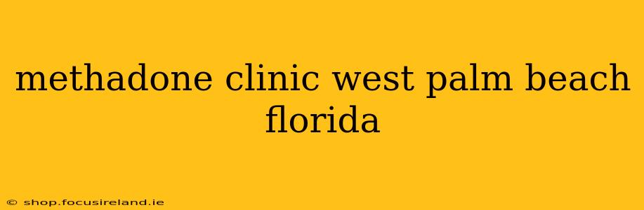 methadone clinic west palm beach florida