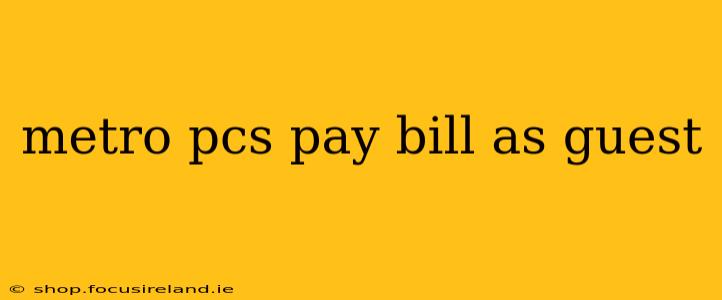 metro pcs pay bill as guest