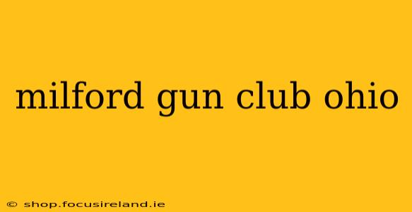 milford gun club ohio