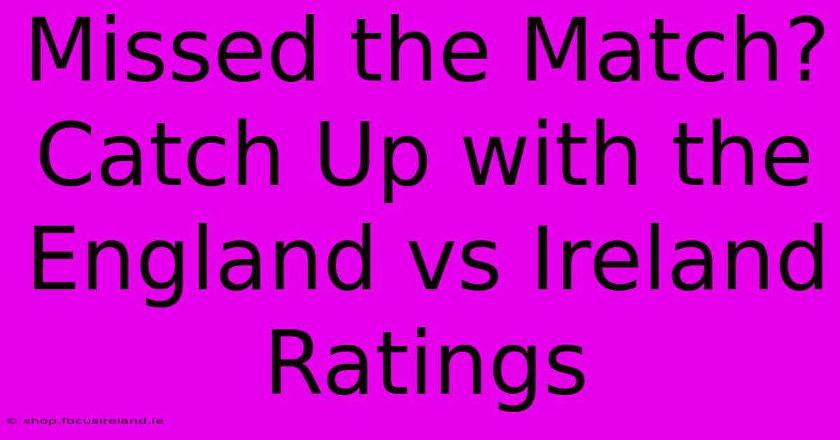 Missed The Match? Catch Up With The England Vs Ireland Ratings