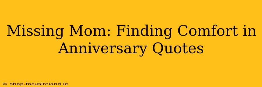 Missing Mom: Finding Comfort in Anniversary Quotes