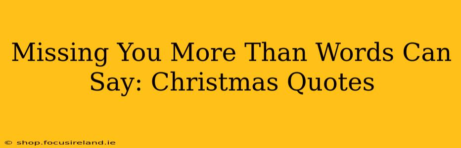 Missing You More Than Words Can Say: Christmas Quotes