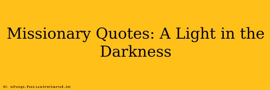 Missionary Quotes: A Light in the Darkness