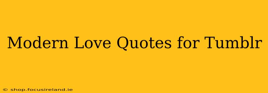 Modern Love Quotes for Tumblr