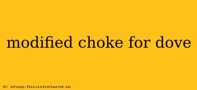 modified choke for dove