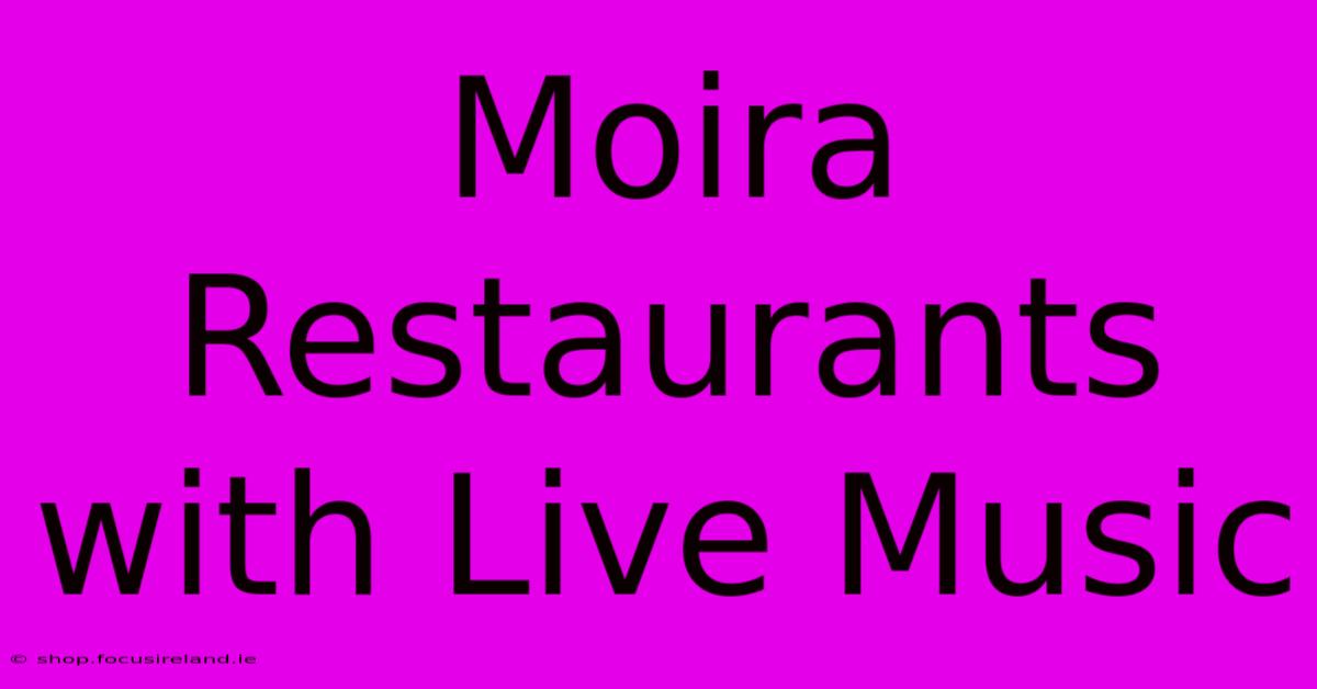 Moira Restaurants With Live Music