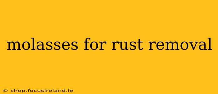 molasses for rust removal