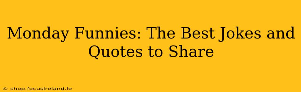 Monday Funnies: The Best Jokes and Quotes to Share