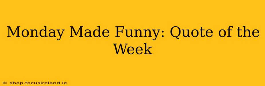 Monday Made Funny: Quote of the Week