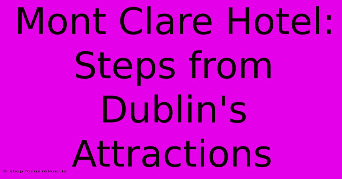 Mont Clare Hotel: Steps From Dublin's Attractions