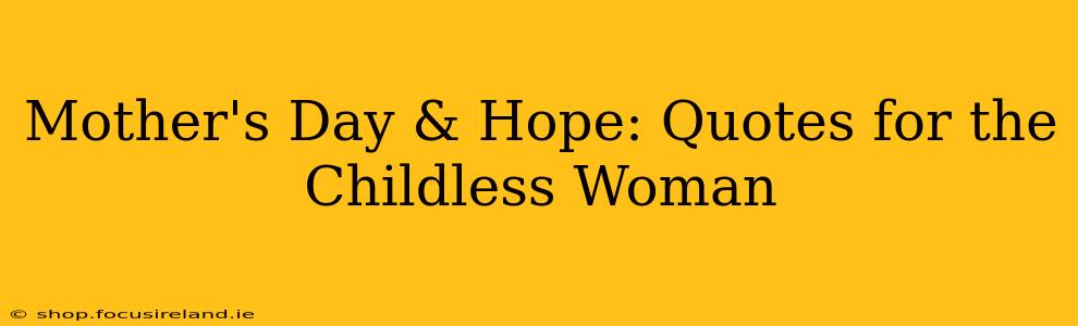 Mother's Day & Hope: Quotes for the Childless Woman