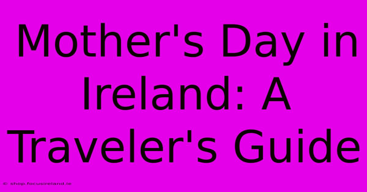 Mother's Day In Ireland: A Traveler's Guide