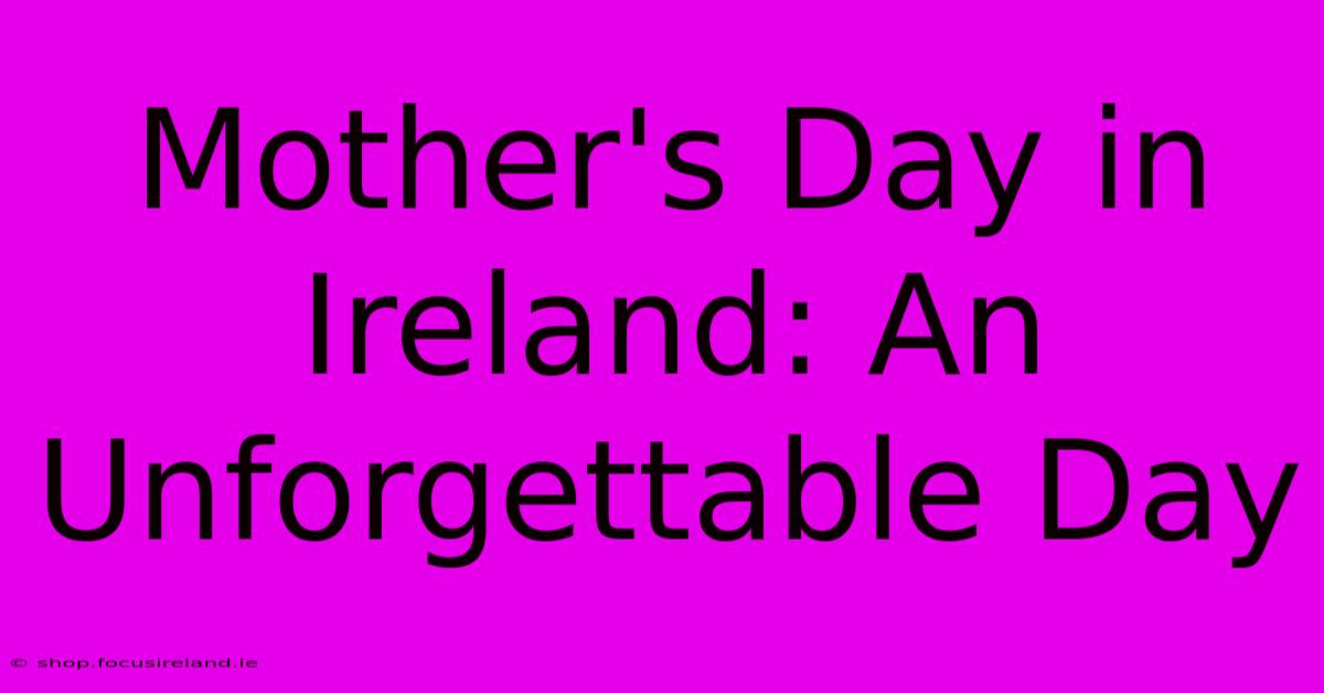 Mother's Day In Ireland: An Unforgettable Day