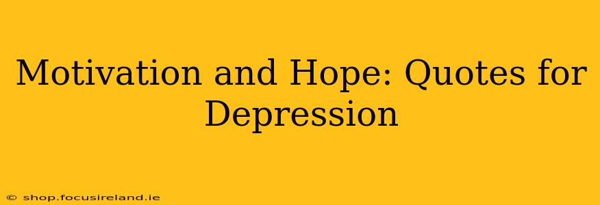 Motivation and Hope: Quotes for Depression