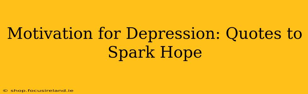 Motivation for Depression: Quotes to Spark Hope