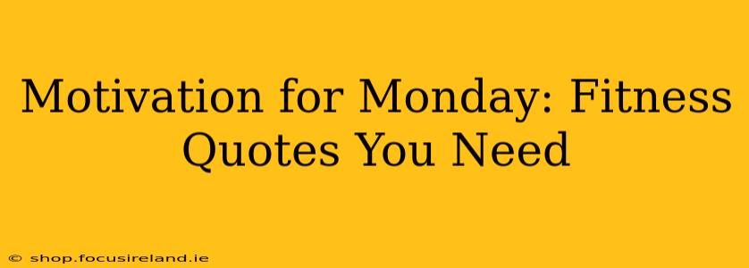 Motivation for Monday: Fitness Quotes You Need
