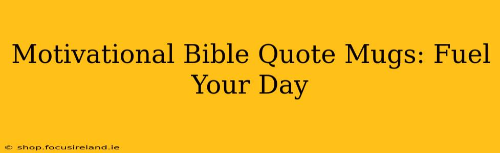 Motivational Bible Quote Mugs: Fuel Your Day