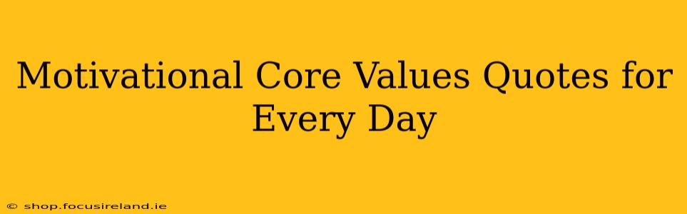 Motivational Core Values Quotes for Every Day