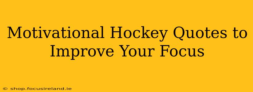 Motivational Hockey Quotes to Improve Your Focus