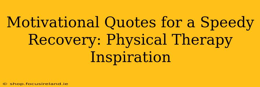 Motivational Quotes for a Speedy Recovery: Physical Therapy Inspiration