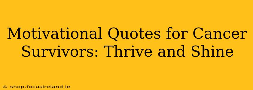 Motivational Quotes for Cancer Survivors: Thrive and Shine