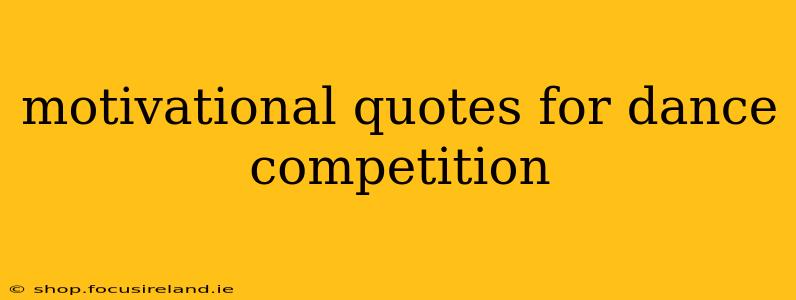 motivational quotes for dance competition