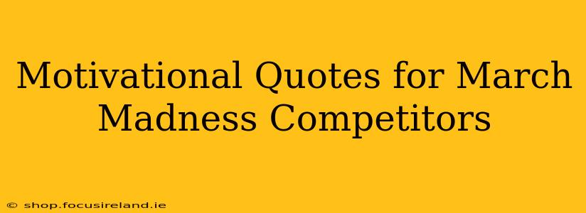 Motivational Quotes for March Madness Competitors
