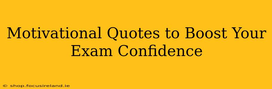 Motivational Quotes to Boost Your Exam Confidence