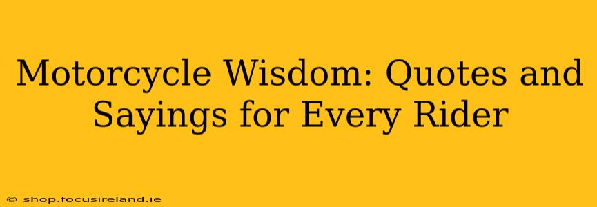 Motorcycle Wisdom: Quotes and Sayings for Every Rider