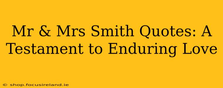 Mr & Mrs Smith Quotes: A Testament to Enduring Love