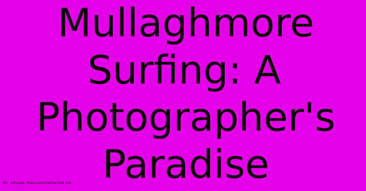 Mullaghmore Surfing: A Photographer's Paradise