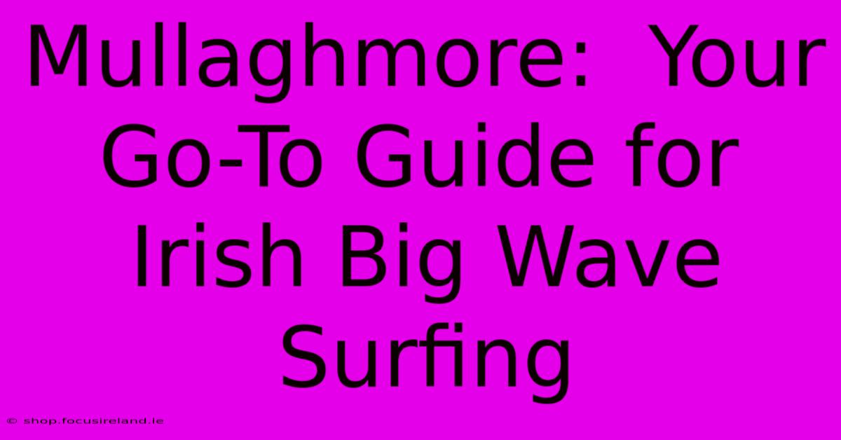 Mullaghmore:  Your Go-To Guide For Irish Big Wave Surfing