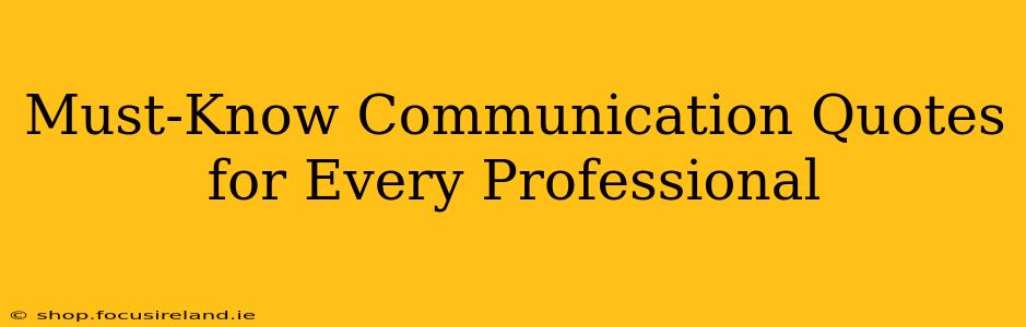 Must-Know Communication Quotes for Every Professional