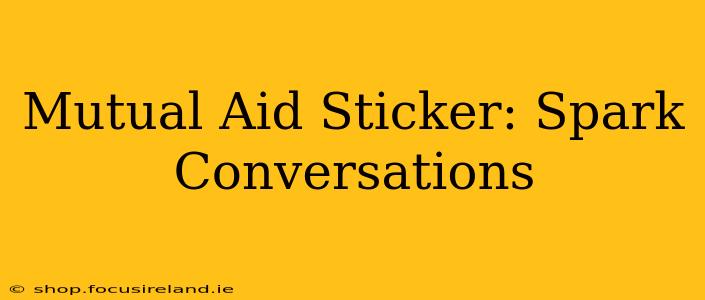 Mutual Aid Sticker: Spark Conversations