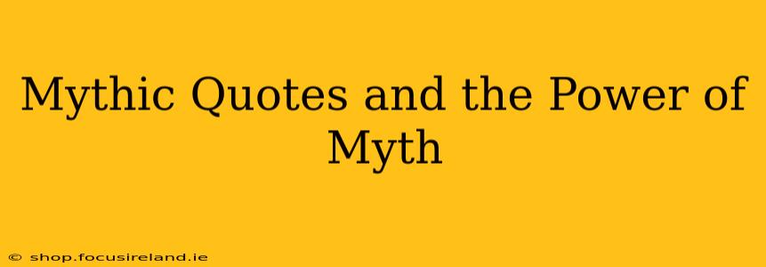 Mythic Quotes and the Power of Myth