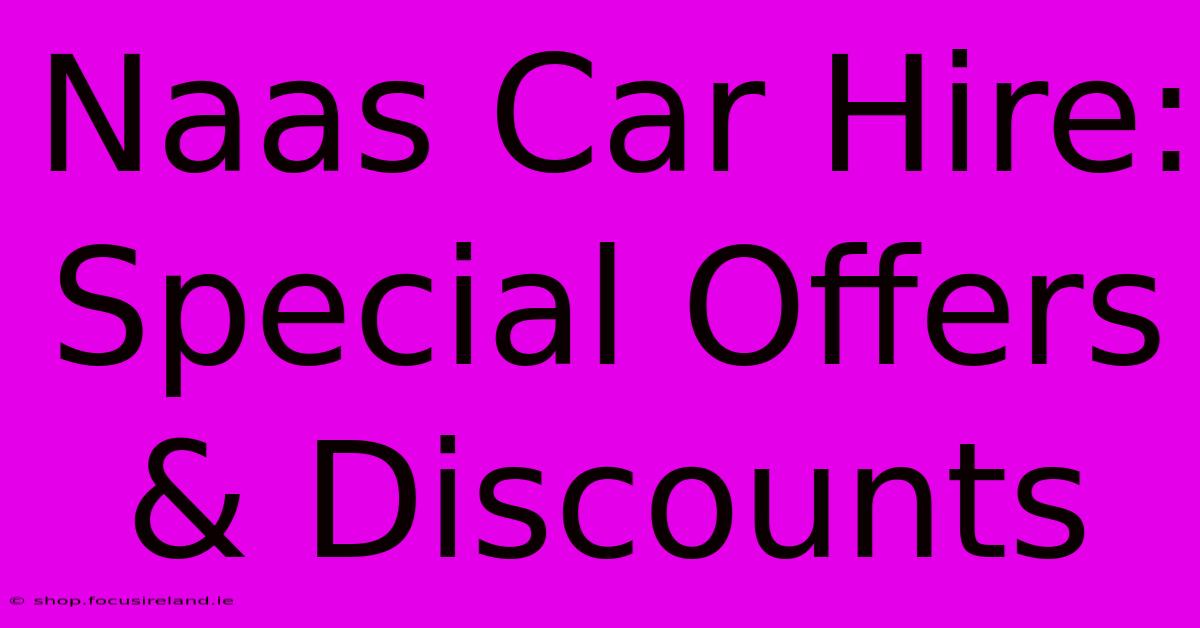 Naas Car Hire: Special Offers & Discounts