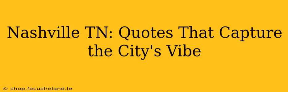 Nashville TN: Quotes That Capture the City's Vibe