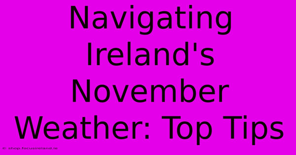 Navigating Ireland's November Weather: Top Tips