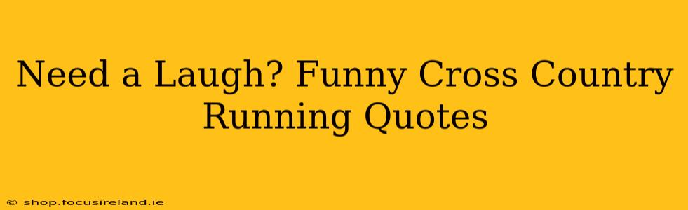 Need a Laugh? Funny Cross Country Running Quotes