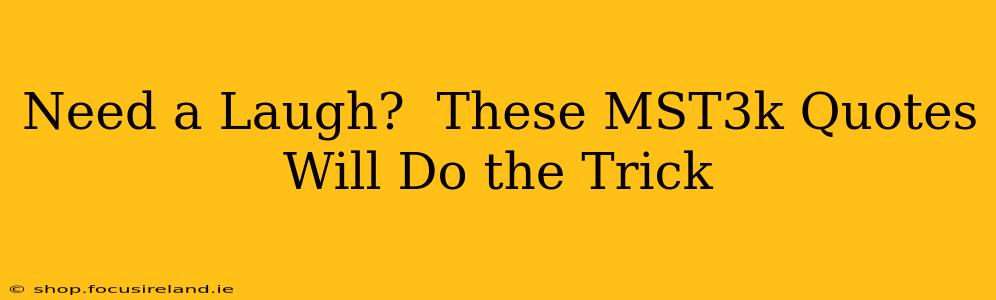 Need a Laugh?  These MST3k Quotes Will Do the Trick