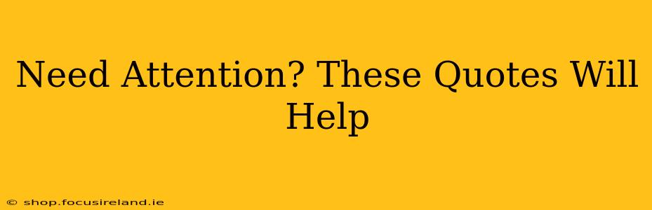 Need Attention? These Quotes Will Help