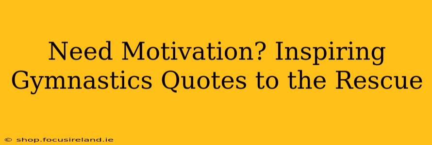 Need Motivation? Inspiring Gymnastics Quotes to the Rescue