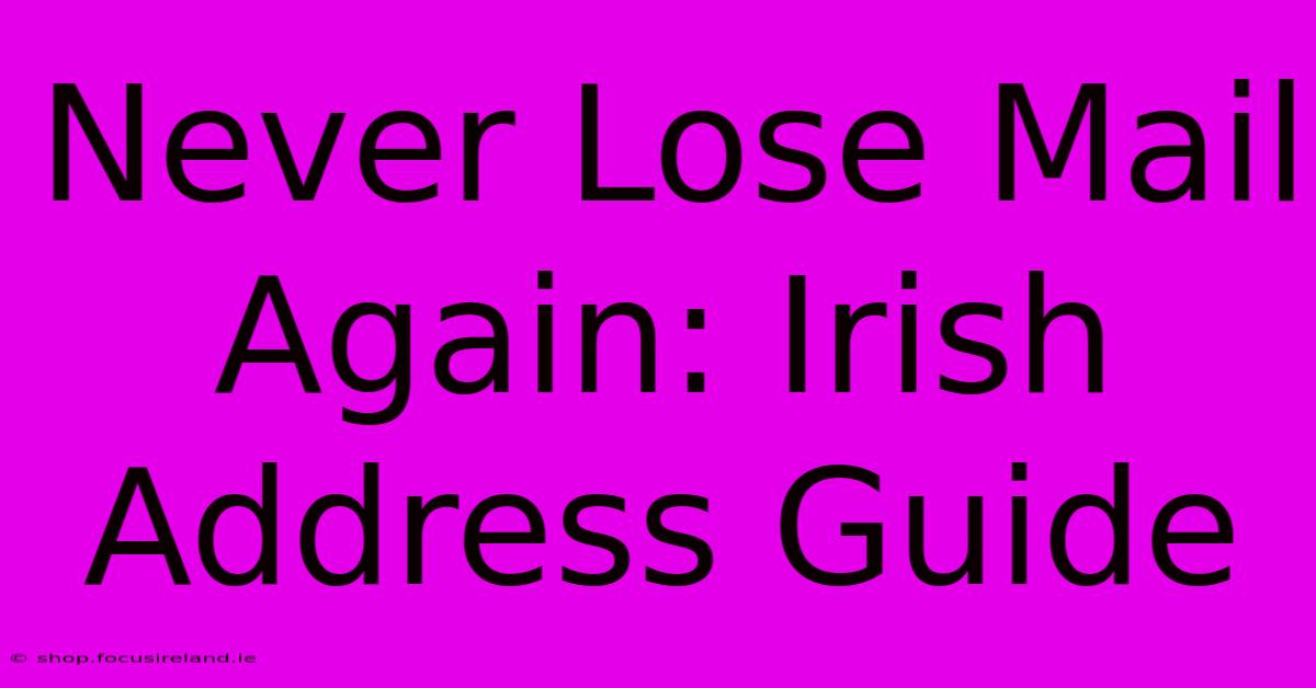 Never Lose Mail Again: Irish Address Guide