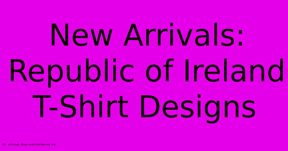 New Arrivals: Republic Of Ireland T-Shirt Designs