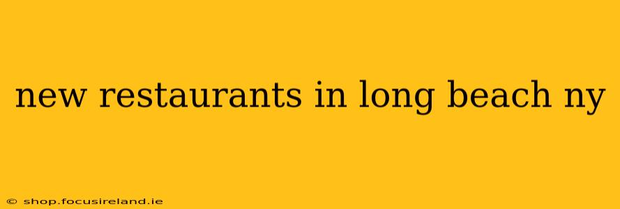 new restaurants in long beach ny