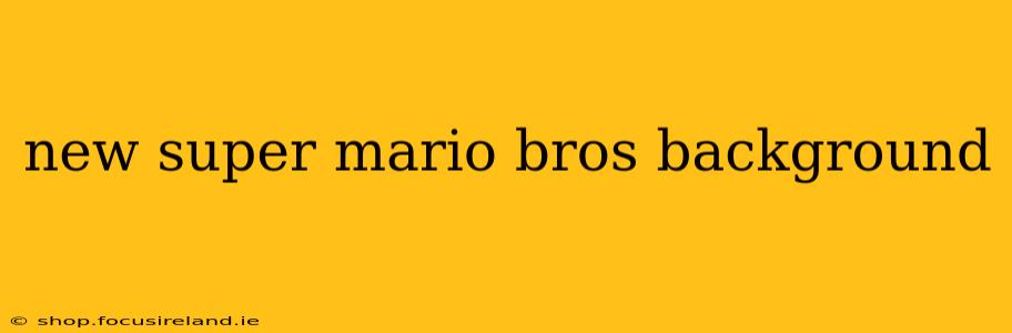 new super mario bros background