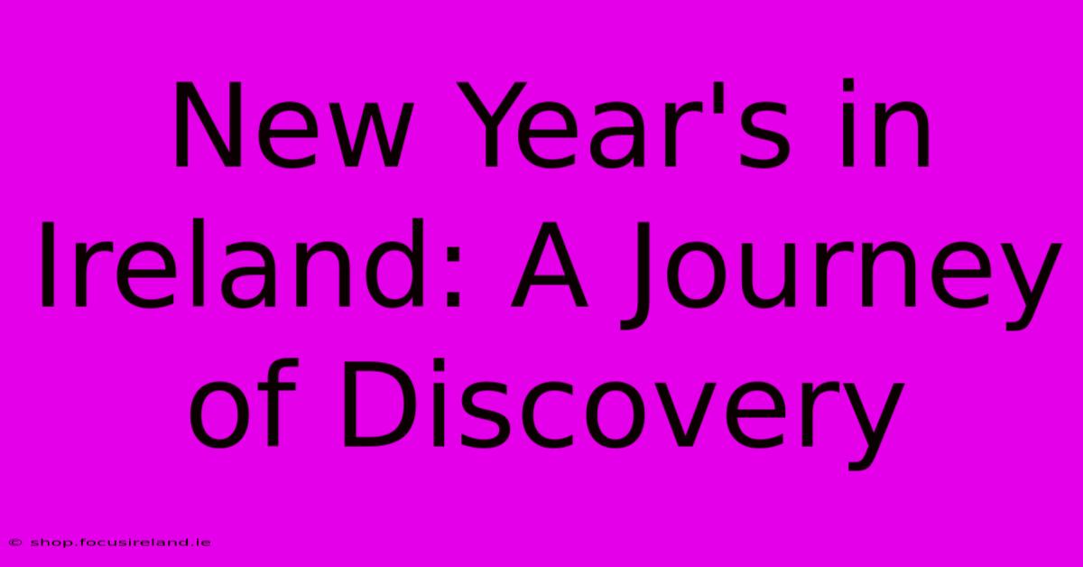 New Year's In Ireland: A Journey Of Discovery