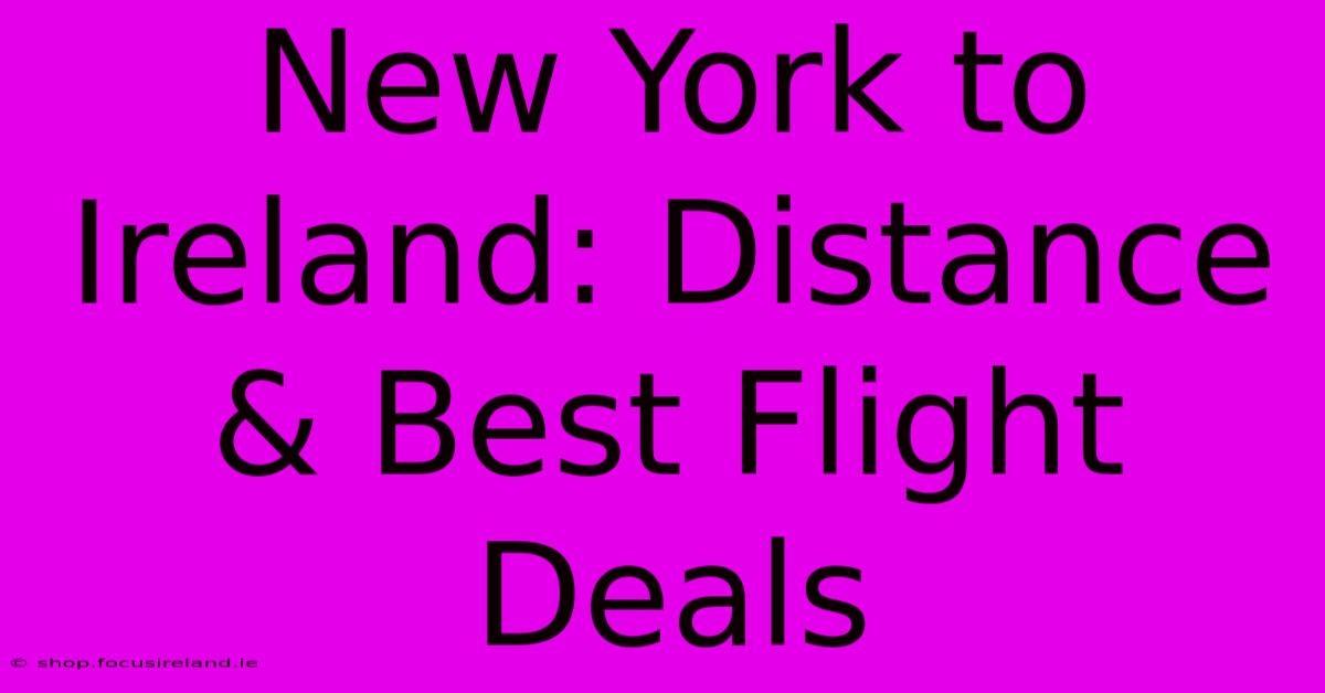 New York To Ireland: Distance & Best Flight Deals