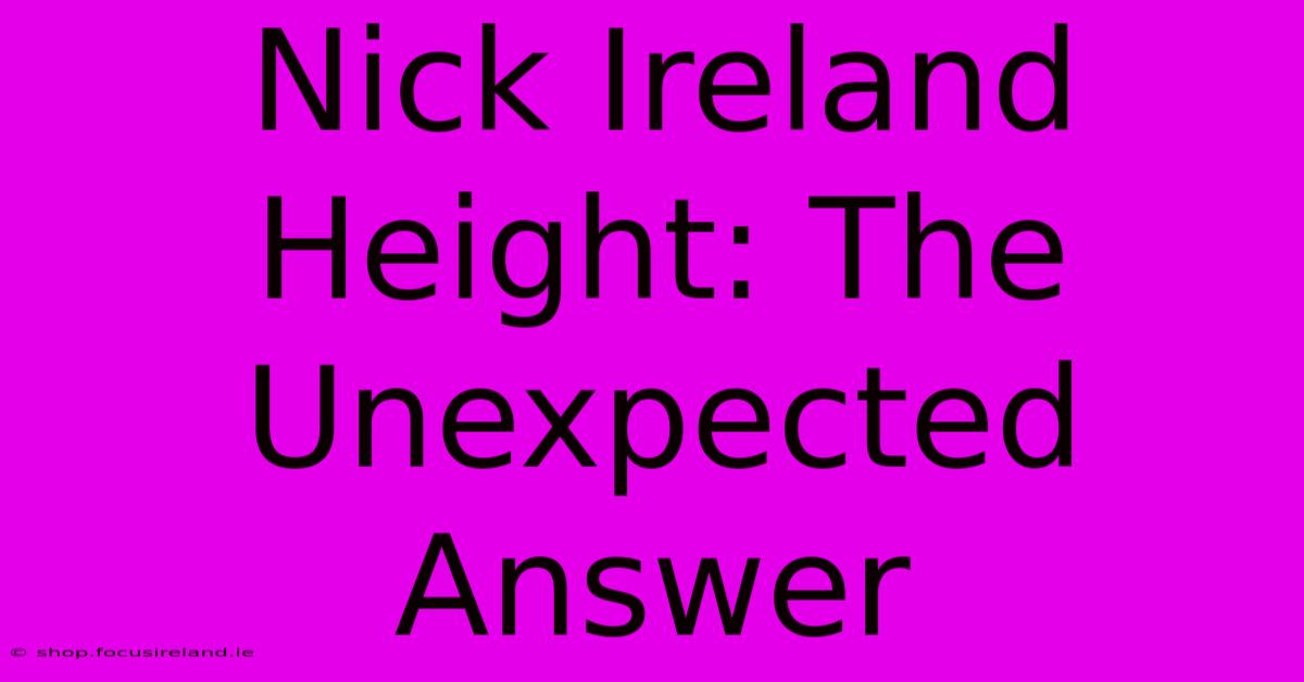 Nick Ireland Height: The Unexpected Answer