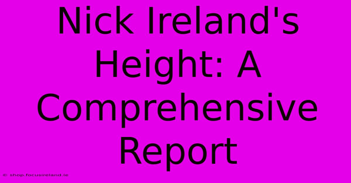 Nick Ireland's Height: A Comprehensive Report